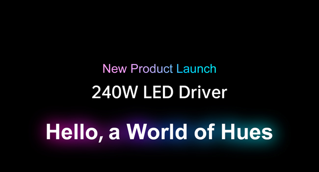 240W LED Driver : Hello, a World of Hues!