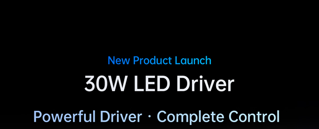 New Arrival 30W LED Driver : Powerful Driver • Complete Control